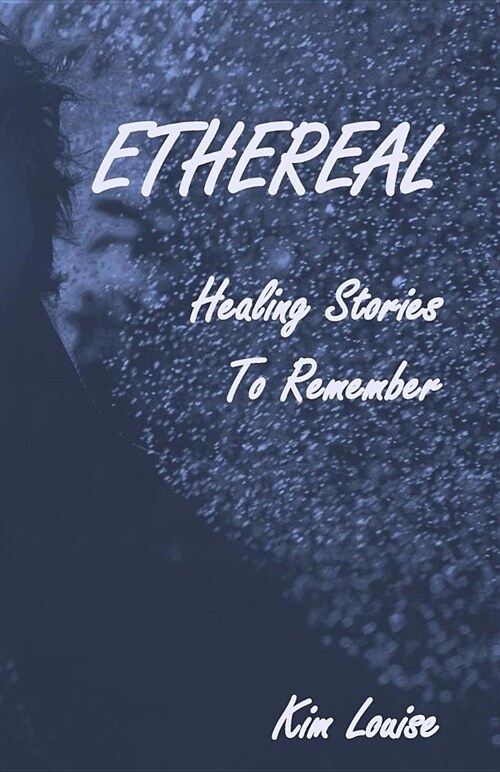 Ethereal: Healing Stories to Remember (Paperback)