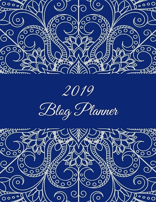2019 Blog Planner: Classic Art Floral, 2019 Weekly Monthly Planner, Daily Blogger Posts for 12 Months, Calendar Social Media Marketing, L (Paperback)