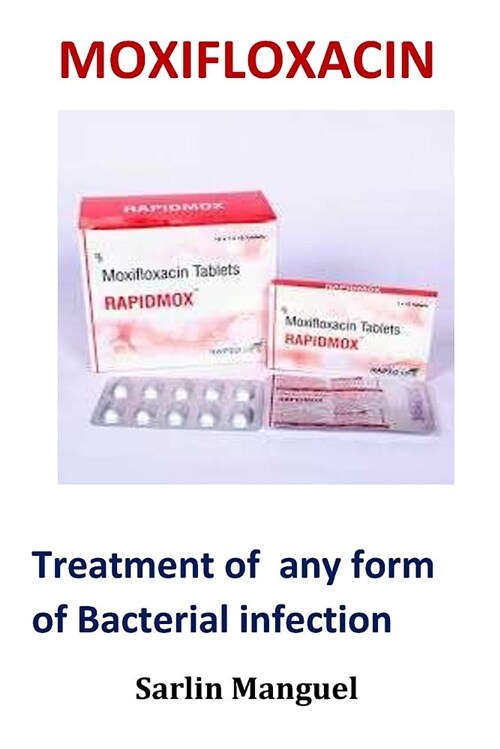 Moxifloxacin: Treatment of Any Form of Bacterial Infection (Paperback)