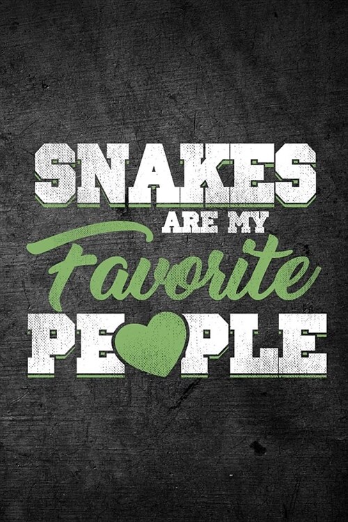 Snakes Are My Favorite People: Funny Reptile Journal for Pet Owners: Blank Lined Notebook for Herping to Write Notes & Writing (Paperback)