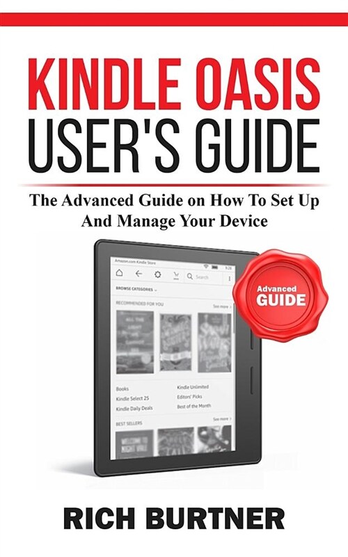 Kindle Oasis Users Guide: The Advanced Guide on How to Set Up and Manage Your Device (Paperback)