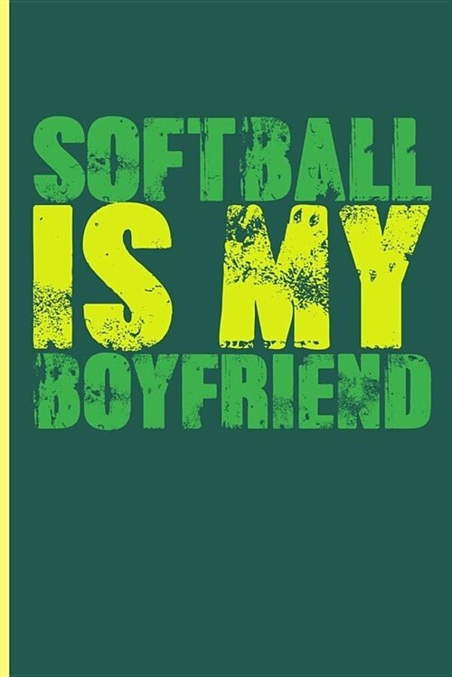 Softball Is My Boyfriend: Great Softball Journal Notebook (Paperback)