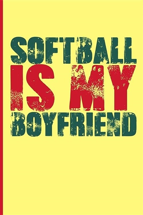 Softball Is My Boyfriend: Great Softball Journal Notebook (Paperback)