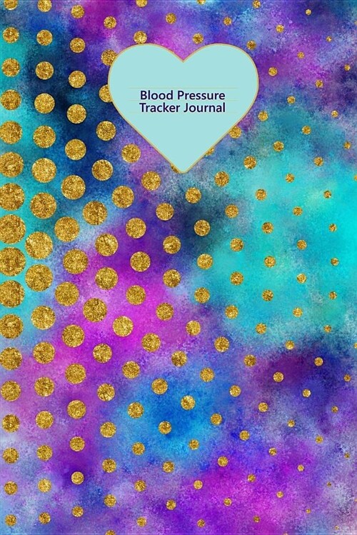 Blood Pressure Tracker Journal: Pretty Gold Dots Purple Blue Galaxy Glossy Softback Cover ? 180 Record Pages to Track Date, Time, Blood Pressure and P (Paperback)