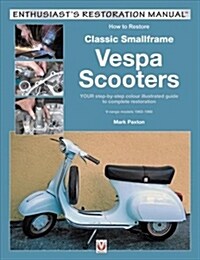 How to Restore Classic Smallframe Vespa Scooters : 2-stroke models 1963 -1986 (Paperback)