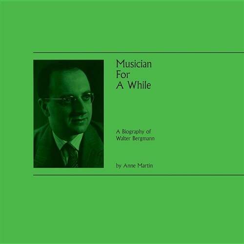 Musician for a While: A Biography of Walter Bergmann (Paperback)