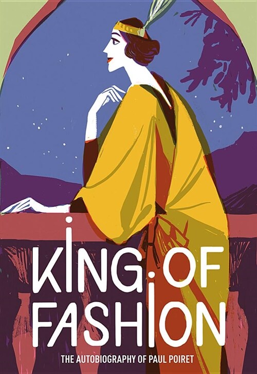 King of Fashion : The autobiography of Paul Poiret (Paperback)