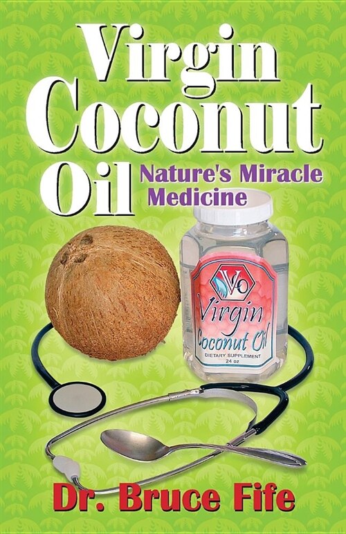 Virgin Coconut Oil: Natures Miracle Medicine (Paperback)