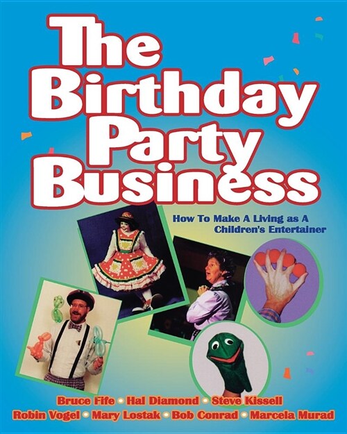 The Birthday Party Business: How to Make a Living as a Childrens Entertainer (Paperback)
