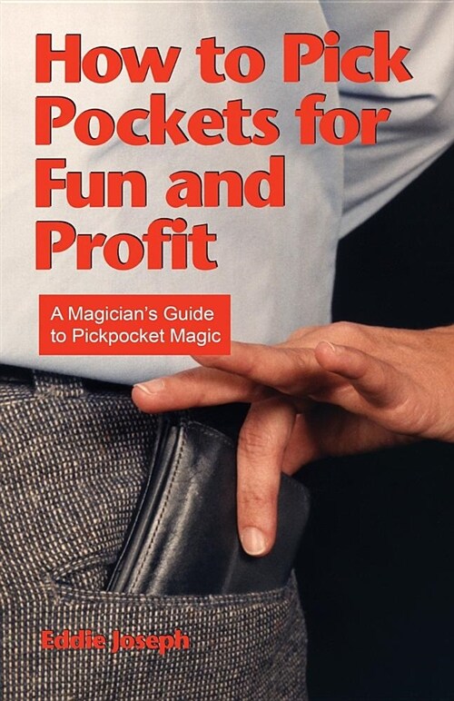 How to Pick Pockets for Fun and Profit: A Magicians Guide to Pickpocket Magic (Paperback)