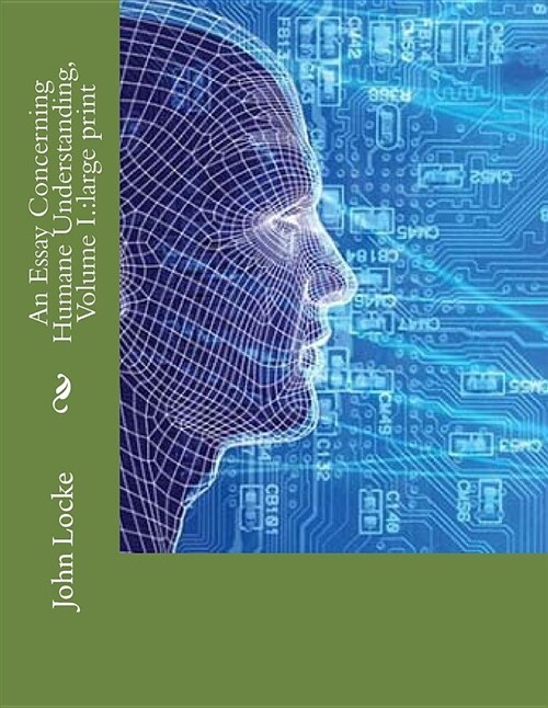 An Essay Concerning Humane Understanding, Volume I.: Large Print (Paperback)