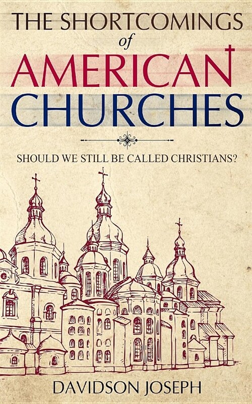 The Shortcomings of American Churches: Should We Still Be Called Christians? (Paperback)