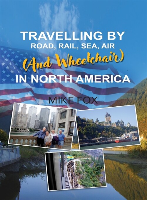 Travelling by Road, Rail, Sea, Air (and Wheelchair) in North America (Hardcover)