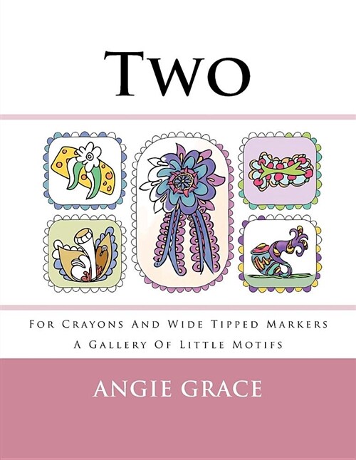 Two - For Crayons and Wide Tipped Markers: A Gallery of Little Motifs (Paperback)