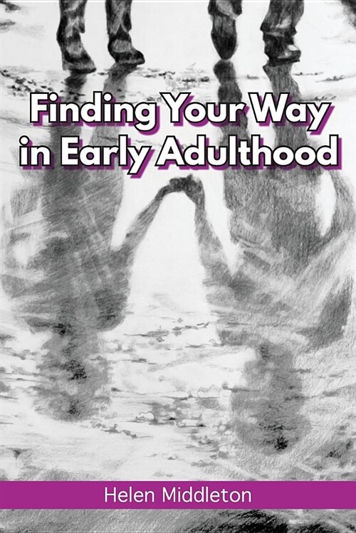 Finding Your Way in Early Adulthood: Working Out What You Want & Choosing How to be (Paperback)