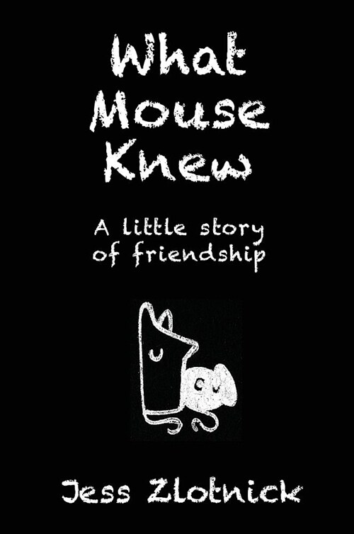 What Mouse Knew: A Little Story of Friendship (Hardcover)