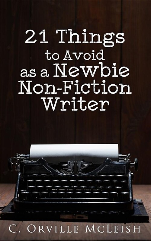 21 Things to Avoid as a Newbie Non-Fiction Writer (Paperback)