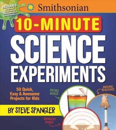 Smithsonian 10-Minute Science Experiments: 50+ Quick, Easy and Awesome Projects for Kids (Paperback)