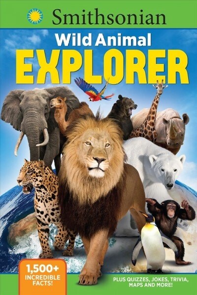 Smithsonian Wild Animal Explorer: 1500+ Incredible Facts, Plus Quizzes, Jokes, Trivia, Maps and More! (Paperback)