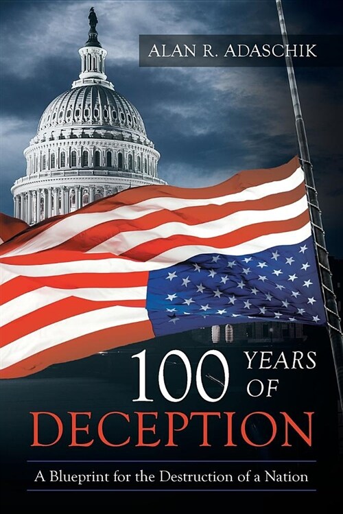 100 Years of Deception: A Blueprint for the Destruction of a Nation (Paperback)