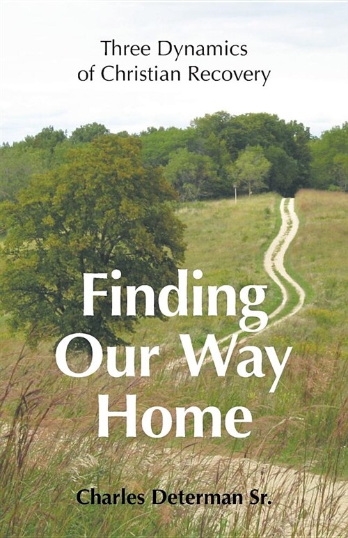 Finding Our Way Home: Three Dynamics of Christian Recovery (Paperback)