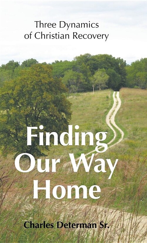 Finding Our Way Home: Three Dynamics of Christian Recovery (Hardcover)