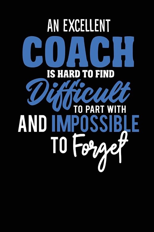 A Excellent Coach Is Hard To Find Difficult To Part With: And Impossible To Forget Dot Grid Coach Appreciation Notebook Journal (6 x 9, 110 pages) (Paperback)