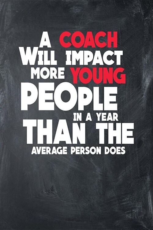 A Coach Will Impact More Young People In A Year Than The Average Person Does: Dot Grid Appreciation Gift Notebook Journal (6 x 9, 110 pages) (Paperback)