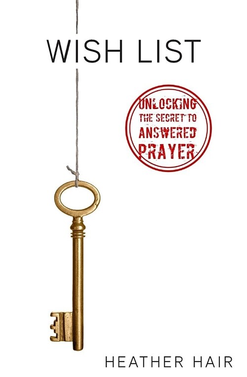 Wish List: Unlocking the Secret to Answered Prayer (Paperback)