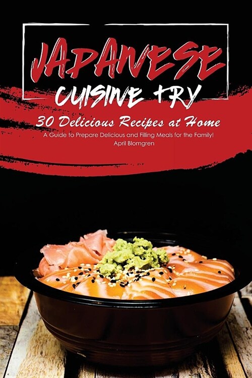 Japanese Cuisine Try 30 Delicious Recipes at Home: A Guide to Prepare Delicious and Filling Meals for the Family! (Paperback)