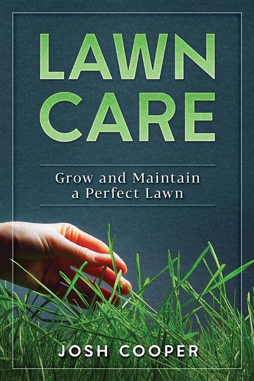 Lawn Care: Grow and Maintain a Perfect Lawn (Paperback)
