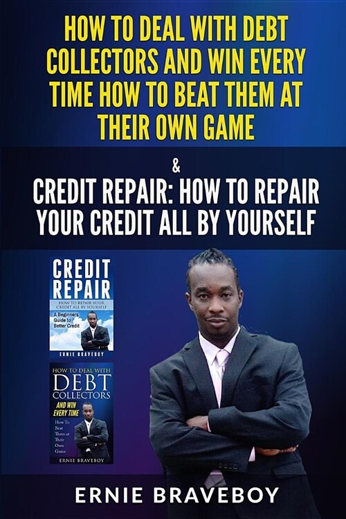 How to Deal with Debt Collectors and Win Every Time How to Beat Them at Their Own Game Credit Repair How to Repair Your Credit All by Yourself (Paperback)