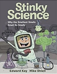 Stinky Science: Why the Smelliest Smells Smell So Smelly (Hardcover)