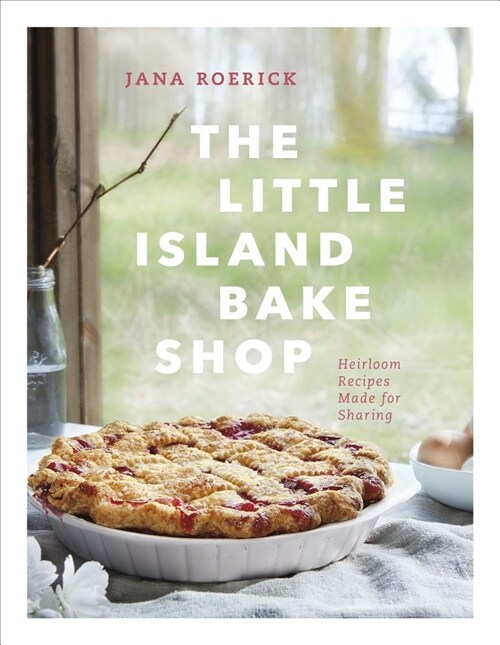 The Little Island Bake Shop: Heirloom Recipes Made for Sharing (Hardcover)