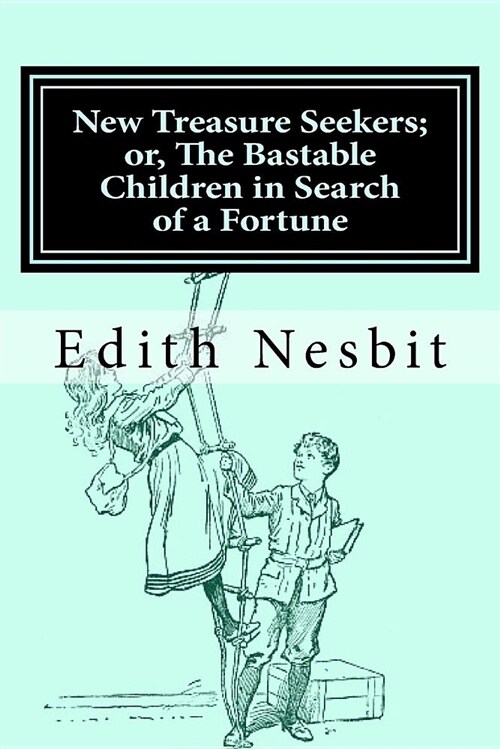 New Treasure Seekers; Or, the Bastable Children in Search of a Fortune (Paperback)