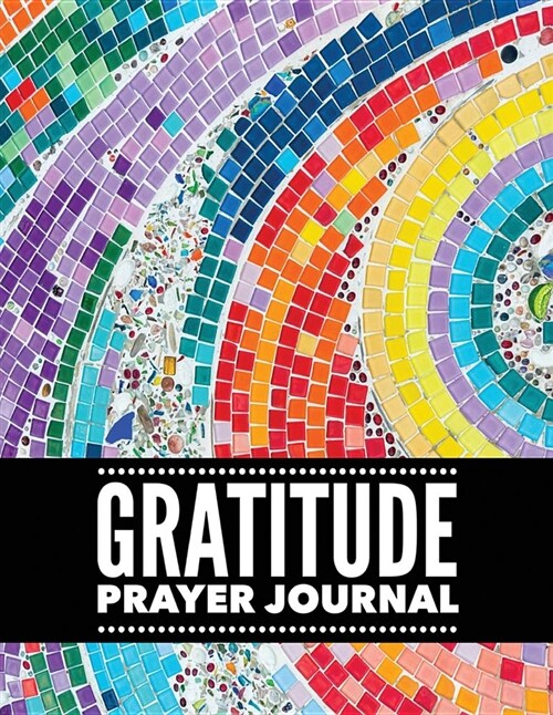 Gratitude Prayer Journal: Colorful Mosaic Design Prayer Journal Book with Calendar 2018-2019: Simple Guide to Journaling, Uplifting Prayer, Bibl (Paperback)