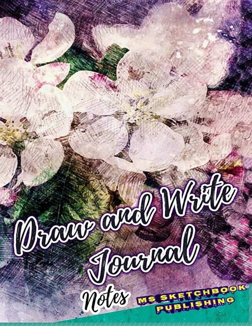 Draw and Write Journal Notes: Writing, Drawing and Sketchbook Journal, Art Notebook for Adults, Kids, Boys or Girls (8.5x11 Inches, Beautiful Oil Pa (Paperback)