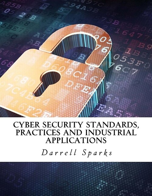 Cyber Security Standards, Practices and Industrial Applications (Paperback)