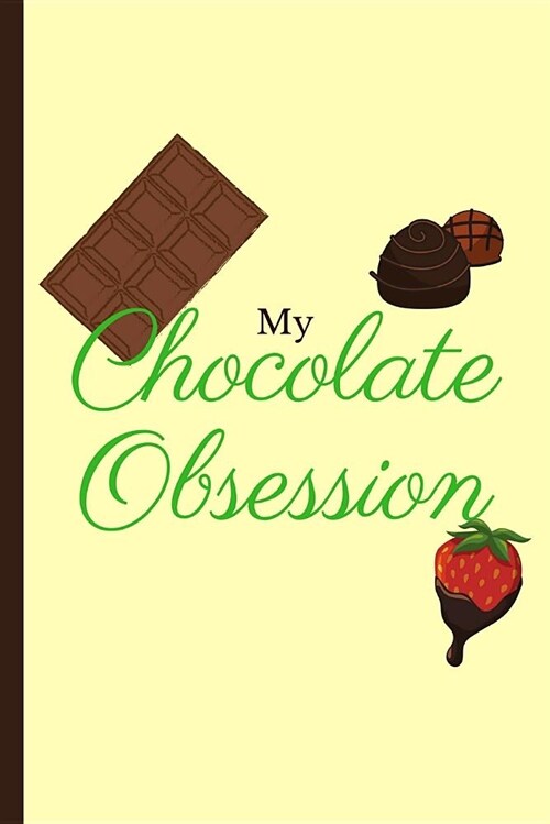 My Chocolate Obsession: Gift for Chocolate Lovers - Blank Lined Journal (6x9) - Chocolate Recipes Journal (Paperback)