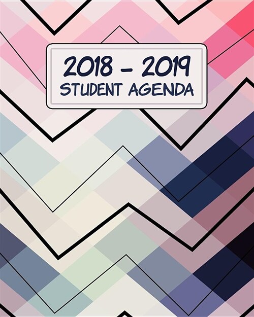 2018-2019 Student Agenda: Daily, Weekly, and Monthly Calendar Planner and Organizer for Students for the Academic Year 2018-2019 (8x10) V3 (Paperback)