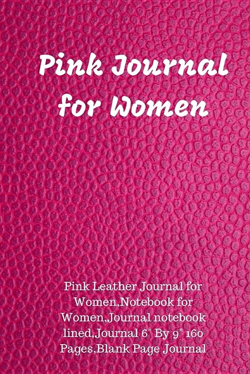 Pink Journal for Women: Pink Leather Journal for Women, Notebook for Women, Journal Notebook Lined, Journal 6 by 9 160 Pages, Blank Page Journ (Paperback)