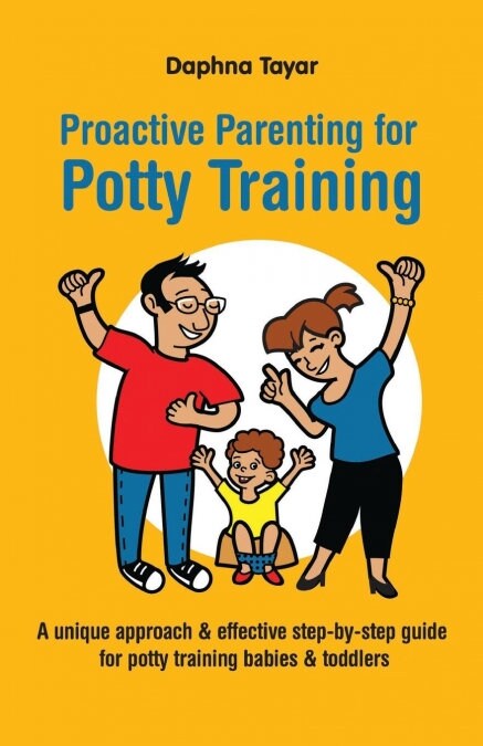 Proactive Parenting for Potty Training: A Unique Approach & Effective Step-By-Step Guide for Potty Training Babies & Toddlers (Paperback)