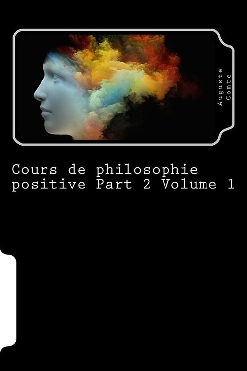 Cours de Philosophie Positive Part 2 Volume 1 (Paperback)