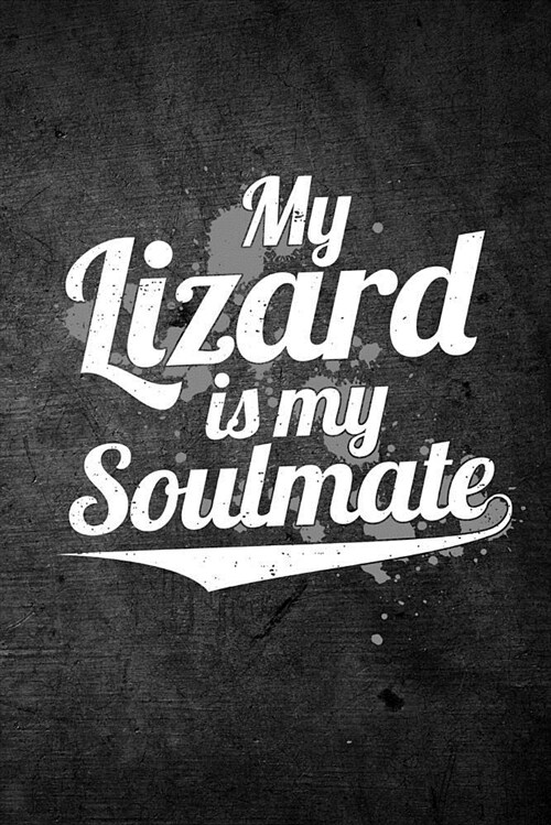My Lizard Is My Soulmate: Funny Reptile Journal for Pet Owners: Blank Lined Notebook for Herping to Write Notes & Writing (Paperback)