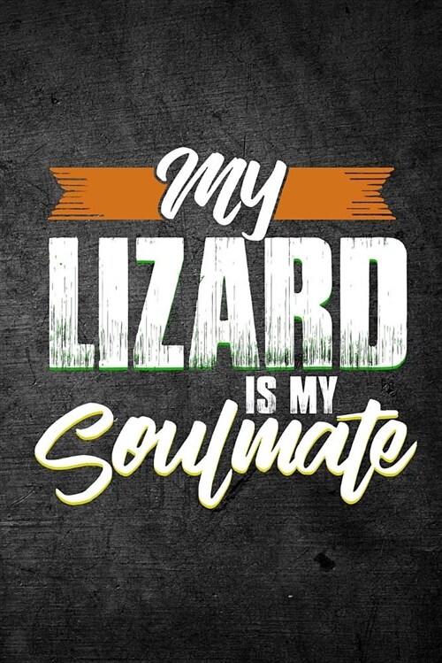 My Lizard Is My Soulmate: Funny Reptile Journal for Pet Owners: Blank Lined Notebook for Herping to Write Notes & Writing (Paperback)