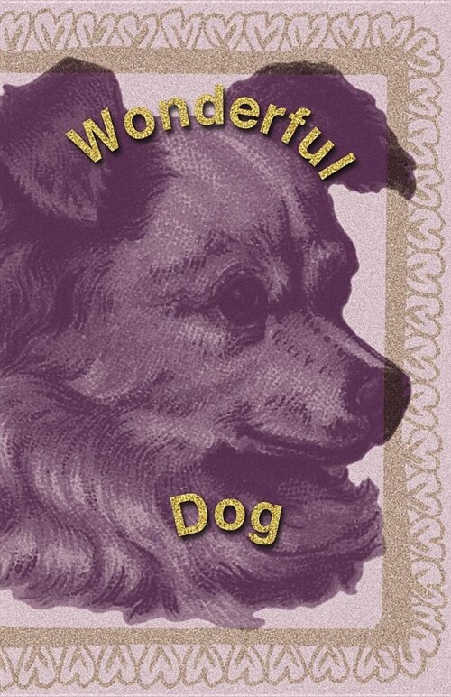 Wonderful Dog: Journal, Planner, Notebook to Keep Your Dogs Life Records in One Place (Paperback)