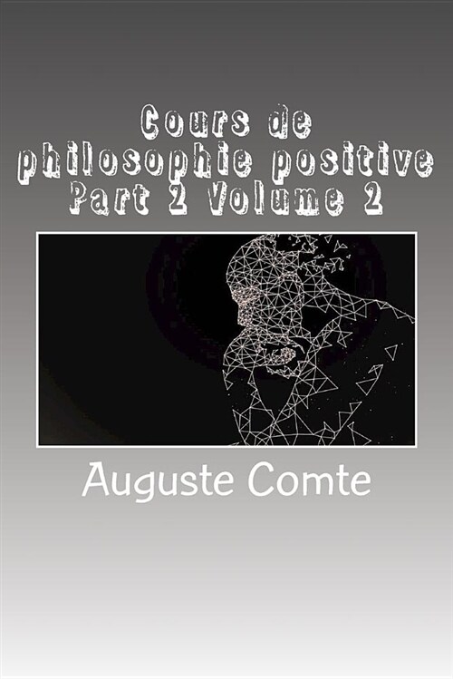 Cours de Philosophie Positive Part 2 Volume 2 (Paperback)