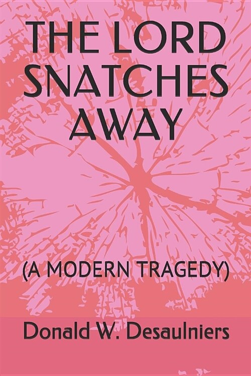 The Lord Snatches Away: (a Modern Tragedy) (Paperback)