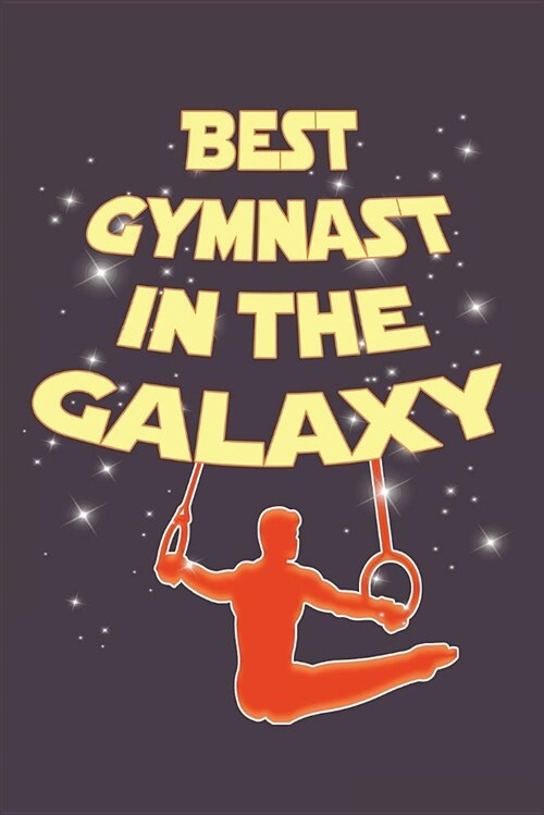 Best Gymnast in the Galaxy: Awesome Cute Blank Lined Journal for Gymnasts (Paperback)