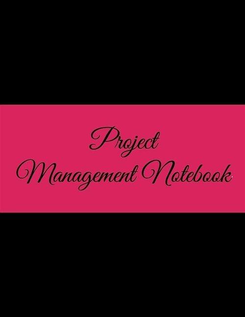 Project Management Notebook: Black & Pink Design, 2019 Weekly Monthly Project and Task Organization 8.5 X 11 Project to Do List, Idea Notes, Projec (Paperback)